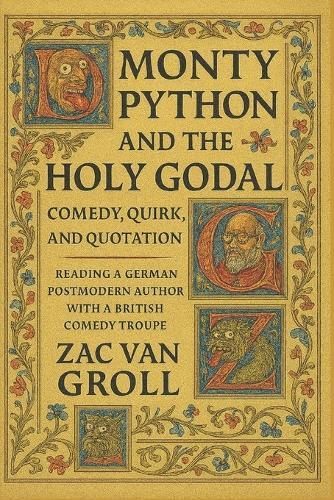 Monty Python and the Holy Godal: Comedy, Quirk and Quotation. Reading a German Postmodern Author with a British Comedy Troupe