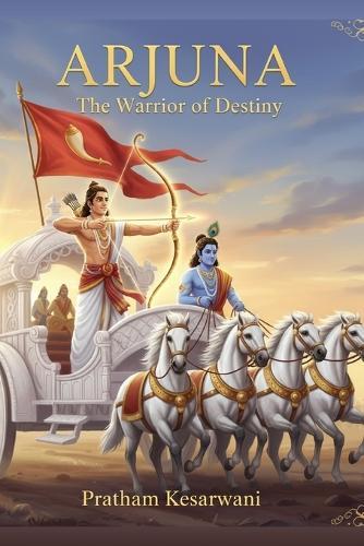 Arjuna: The Warrior of Destiny