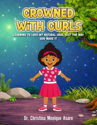Crowned with Curls: Learning to love my natural hair, just the way God made it