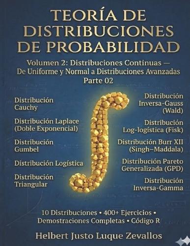 Teoría de Distribuciones de Probabilidad Volumen 2: Distribuciones Continuas de Uniforme y Normal a Distribuciones Avanzadas Parte 02