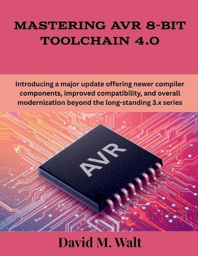 Mastering AVR 8-Bit Toolchain 4.0: Introducing a major update offering newer compiler components, improved compatibility, and overall modernization beyond the long-standing 3.x series
