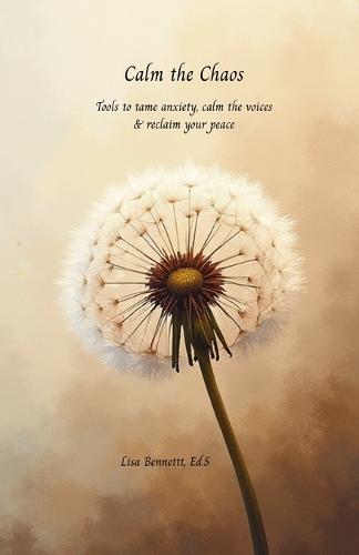 Calm the Chaos: Tools to tame anxiety, calm the voices & reclaim your peace