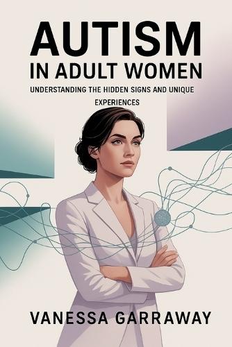 Autism in Adult Women: Understanding the Hidden Signs and Unique Experiences