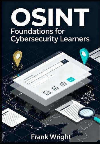 OSINT Foundations for Cybersecurity Learners: Practical Open-Source Intelligence Skills for Blue Teams, SOC Analysts and IT Security Beginners