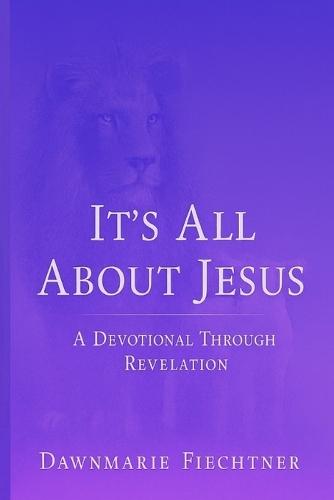 It's all About Jesus: A Devotional Journey Through Revelation