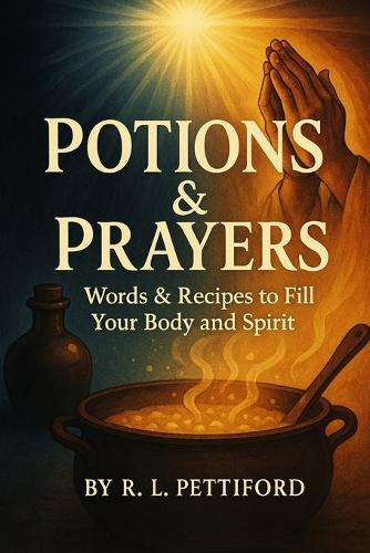 Potions & Prayers: Words & Recipes to Fill Your Body and Spirit