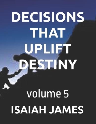 Decisions That Uplift Destiny