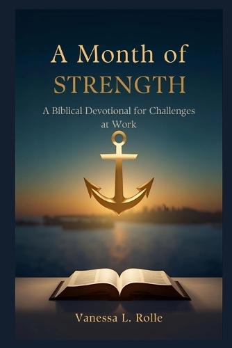 A Month of Strength: A Biblical Devotional for Challenges at Work