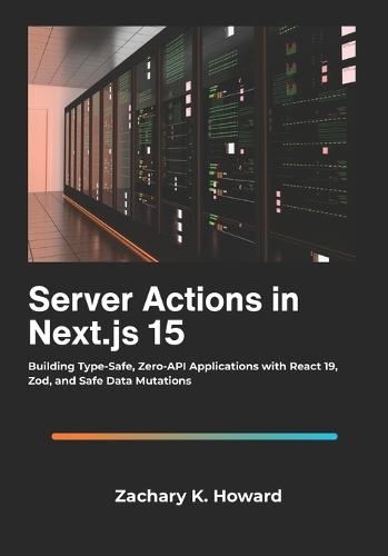 Server Actions in Next.js 15: Building Type-Safe, Zero-API Applications with React 19, Zod, and Safe Data Mutations.
