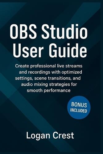 OBS Studio User Guide: Create professional live streams and recordings with optimized settings, scene transitions, and audio mixing strategies for smooth performance