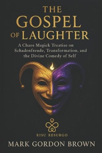 The Gospel of Laughter: A Chaos Magick Treatise on Schadenfreude, Transformation, and the Divine Comedy of Self