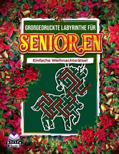 Großgedruckte Labyrinthe für Senioren: Einfache Weihnachtsrätsel, Großdruck-Labyrinthbuch für Erwachsene und Senioren: Unterhaltsame und entspannende weihnachtliche Gedächtnisspiele