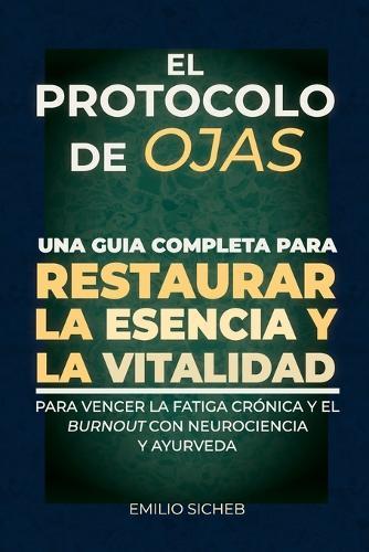 El Protocolo de Ojas: Neurociencia y Ayurveda: El Programa de Restauración contra la Fatiga Crónica y el Burnout.