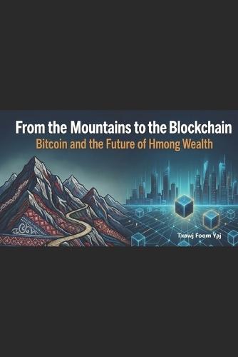 From the Mountains to the Blockchain: Bitcoin and the Future of Hmong Wealth