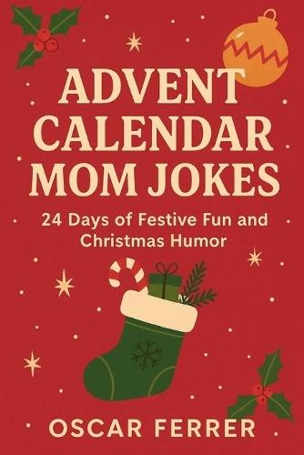 Advent Calendar Mom Jokes: 24 Days of Festive Fun and Christmas Humor