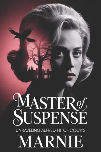 Master of Suspense: Unraveling Alfred Hitchcock's Marnie