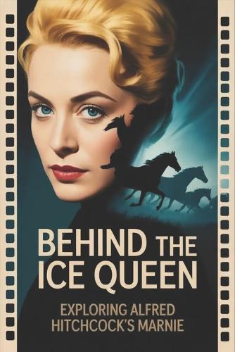 Behind the Ice Queen: Exploring Alfred Hitchcock's Marnie