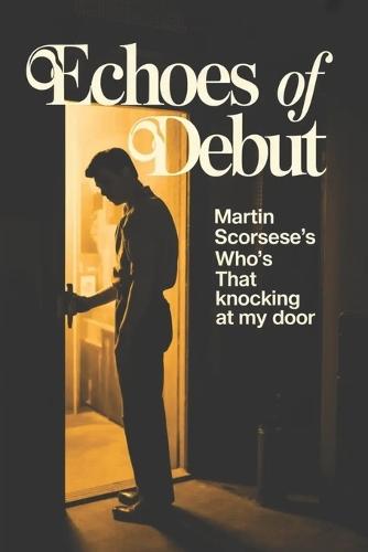 Echoes of Debut: Martin Scorsese's Who's That Knocking at My Door