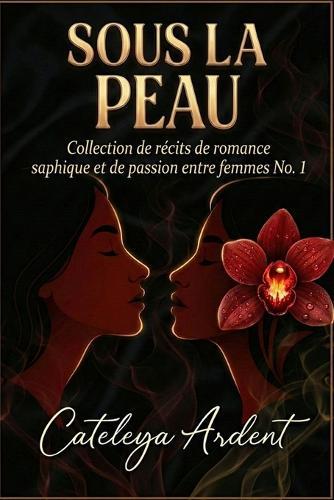Sous La Peau: Collection de récits de romance saphique et de passion entre femmes N° 1