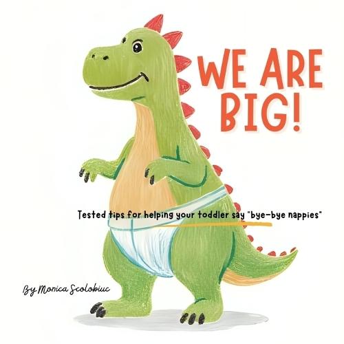 We are Big: Tested tips for helping your toddler say ""bye-bye nappies""