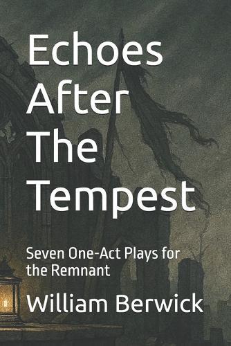 Echoes After The Tempest: Seven One-Act Plays for the Remnant