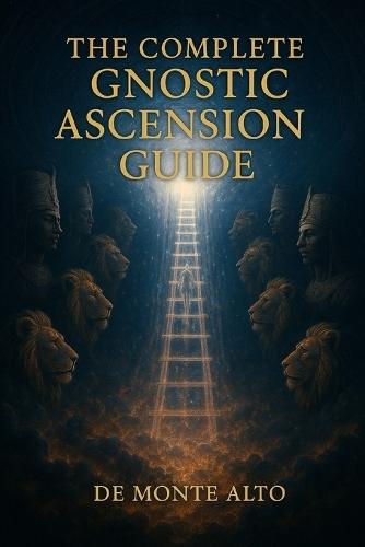 The Complete Gnostic Ascension Guide