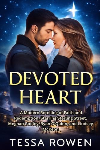 Devoted Heart: A Modern Retelling of Faith and Redemption, Starring Sterling Street, Meghan Cooley, Ryan O'Quinn, and Lindsey McKeon