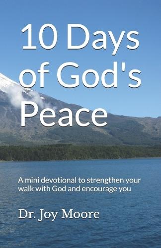 10 Days of God's Peace: A mini devotional to strengthen your walk with God and encourage you