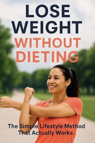 Lose Weight Without Dieting: The Simple Lifestyle Method That Actually Works