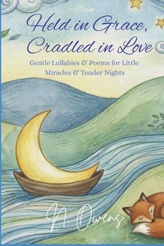 Held in Grace, Cradled in Love: Gentle Lullabies & Poems for Little Miracles & Tender Nights