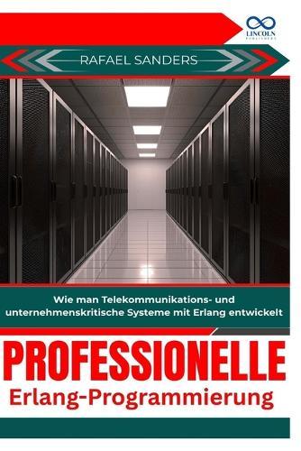 Professionelle Erlang-Programmierung: Wie man Telekommunikations- und unternehmenskritische Systeme mit Erlang entwickelt