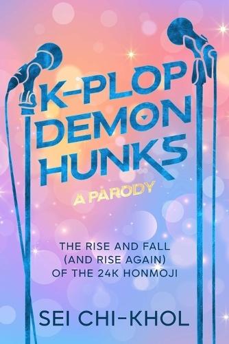 K-Plop Demon Hunks - A Parody: The Rise and Fall (and Rise Again) of the 24K Honmoji