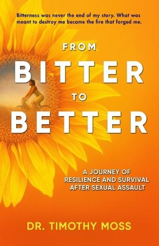 From Bitter To Better: A Journey of Resilience and Survival After Sexual Assault