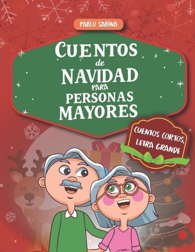 Cuentos de Navidad para Personas Mayores: colección de relatos cortos y emotivos con letra grande y lectura fácil, pensados para llenar de alegría y compañía a abuelos y abuelas