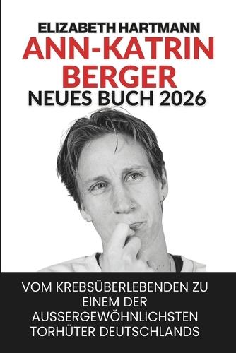Ann-Katrin Berger Neues Buch 2026: Vom Krebsüberlebenden zu einem der außergewöhnlichsten Torhüter Deutschlands