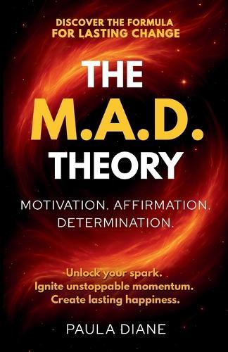 The M.A.D. Theory: Discover the Formula for Lasting Change