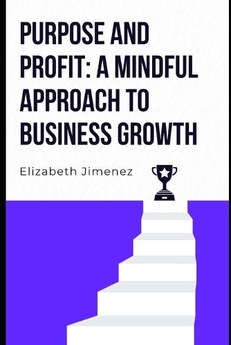 Purpose and Profit: A Mindful Approach to Business Growth