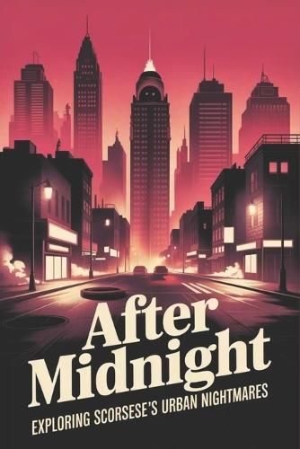 After Midnight: Exploring Scorsese's Urban Nightmares
