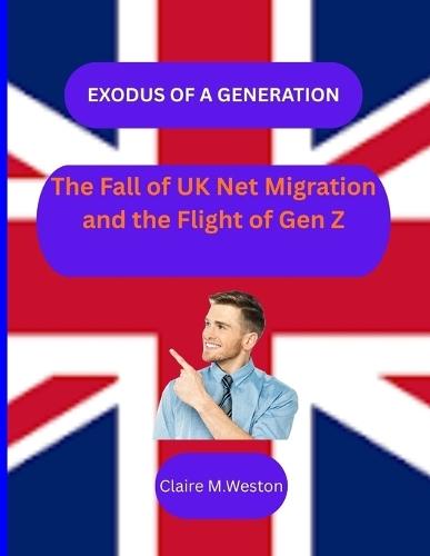 Exodus of a Generation: : The Fall of UK Net Migration and the Flight of Gen Z