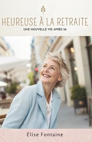 Heureuse À La Retraite: Une Nouvelle Vie Après 50