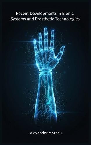 Recent Developments in Bionic Systems and Prosthetic Technologie