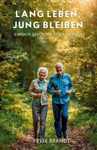 Lang Leben, Jung Bleiben: Einfach Gesünder Älter Werden