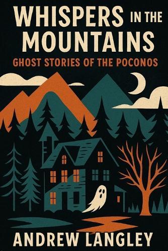 Whispers in the Mountains: Ghost Stories of the Poconos