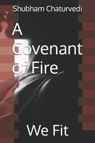 A Covenant of Fire: We Fit