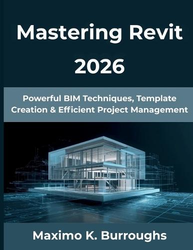 Mastering Revit 2026: Powerful BIM Techniques, Template Creation & Efficient Project Management