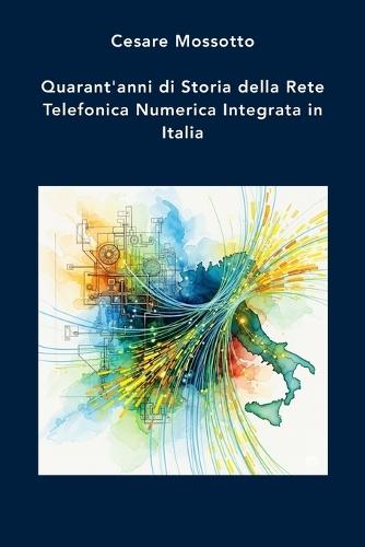Quarant'anni di Storia della Rete Telefonica Numerica Integrata in Italia