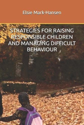 Strategies for Raising Responsible Children and Managing Difficult Behaviour