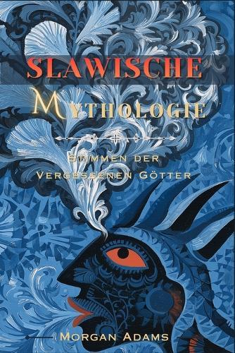 Slawische Mythologie: Stimmen der Vergessenen Götter