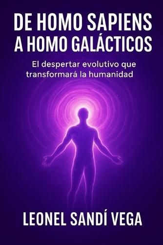 de Homo Sapiens a Homo Galácticos: El despertar evolutivo que transformará la humanidad