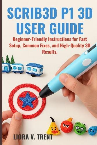 Scrib3d P1 3D User Guide: Beginner-Friendly Instructions for Fast Setup, Common Fixes, and High-Quality 3D Results.
